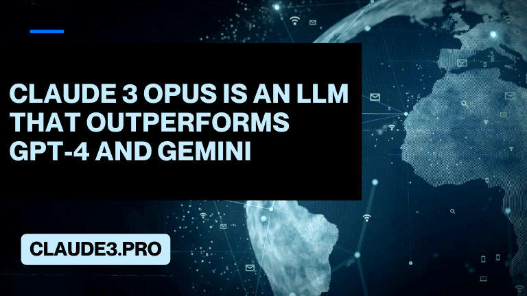 Claude 3 Opus is an LLM that outperforms GPT-4 and Gemini