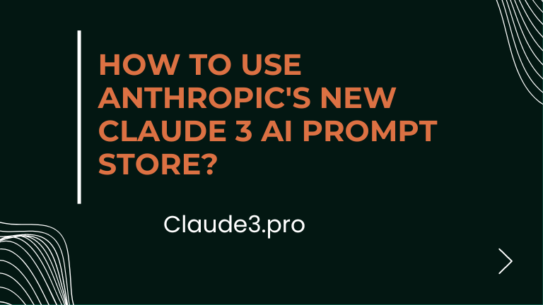 How to Use Anthropic's New Claude 3 AI Prompt Store