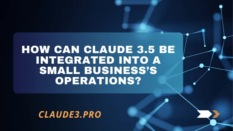 Claude 3.5 be integrated into a small business’s operations