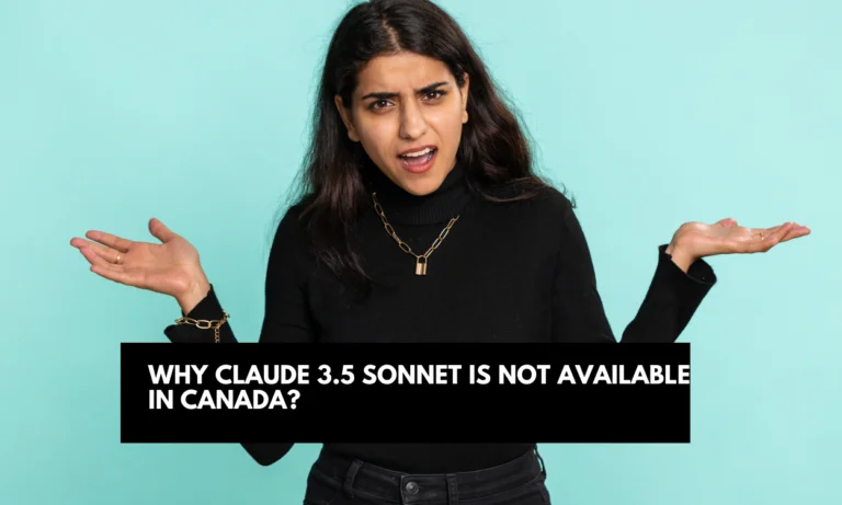 Why Claude 3.5 Sonnet is Not Available in Canada