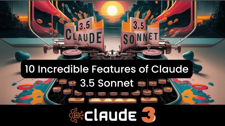 10 Incredible Features of Claude 3.5 Sonnet